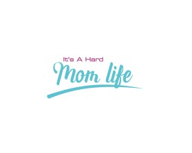 It's A Hard Mom Life entry by Bintanglaut27