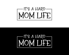 It's A Hard Mom Life entry by nsdhyd