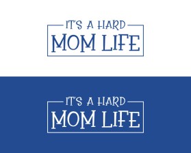 It's A Hard Mom Life entry by nsdhyd