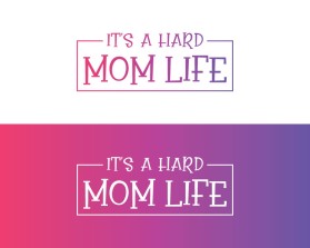 It's A Hard Mom Life entry by nsdhyd
