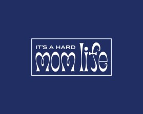 It's A Hard Mom Life entry by nsdhyd
