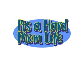 It's A Hard Mom Life entry by afanroyartstyle